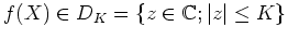 $\displaystyle f(X) \in D_K=\{z\in \C ; \vert z\vert\leq K\}
$