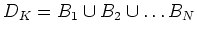 $\displaystyle D_K = B_1 \cup B_2\cup \dots B_N
$