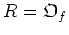 $ R=\mathfrak{O}_f$