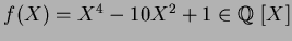 $f(X)=X^4-10X^2+1\in \mbox{${\Bbb Q}$ }[X]$