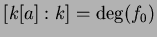 $[k[a]:k]=\deg(f_0)$