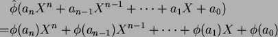 \begin{align*}&\hat\phi( a_nX^n+a_{n-1}X^{n-1}+\dots+a_1X+a_0)\\
=& \phi(a_n)X^n+\phi(a_{n-1})X^{n-1}+\dots+\phi(a_1)X+\phi(a_0)
\end{align*}