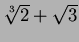 $\sqrt[3]{2}+\sqrt{3}$