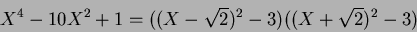 \begin{displaymath}X^4-10X^2+1=
((X-\sqrt{2})^2-3) ((X+\sqrt{2})^2-3)
\end{displaymath}