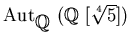 $\operatorname{Aut}_{\mbox{${\Bbb Q}$ }}(\mbox{${\Bbb Q}$ }[\sqrt[4]{5}])$