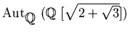 $\operatorname{Aut}_{\mbox{${\Bbb Q}$ }}(\mbox{${\Bbb Q}$ }[\sqrt{2+\sqrt{3}}])$
