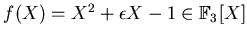 $f(X)=X^2+\epsilon X-1 \in {\Bbb F}_3[X]$