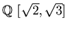 $\mbox{${\Bbb Q}$ }[\sqrt{2},\sqrt{3}]$
