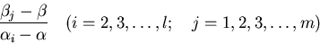 \begin{displaymath}\frac{\beta_j-\beta}{\alpha_i-\alpha}
\quad(i=2,3,\dots,l; \quad j=1,2,3,\dots,m)
\end{displaymath}