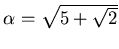 $\alpha=\sqrt{5+\sqrt{2}}$