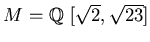 $M=\mbox{${\Bbb Q}$ }[\sqrt{2},\sqrt{23}]$