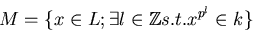 \begin{displaymath}M=\{x\in L; \exists l\in {\mbox{${\Bbb Z}$}}s.t. x^{p^l}\in k\}
\end{displaymath}