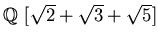 $\mbox{${\Bbb Q}$ }[\sqrt{2}+\sqrt{3}+\sqrt{5}]$