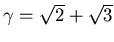 $\gamma=\sqrt{2}+\sqrt{3}$