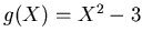 $g(X)=X^2-3$