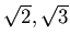 $\sqrt{2},\sqrt{3}$