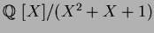 $\mbox{${\Bbb Q}$ }[X]/(X^2+X+1)$