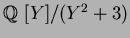 $\mbox{${\Bbb Q}$ }[Y]/(Y^2+3)$