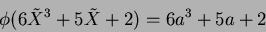 \begin{displaymath}\phi(6\tilde{X}^3+5\tilde{X}+2) =6a^3+5a+2
\end{displaymath}