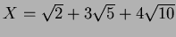 $X=\sqrt{2}+3\sqrt{5}+4\sqrt{10}$