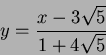\begin{displaymath}y=\frac{x-3\sqrt{5}}{1+4\sqrt{5}}
\end{displaymath}