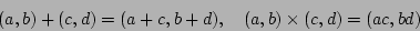 \begin{displaymath}(a,b) + (c,d)=(a+c,b+d), \quad (a,b)\times (c,d)= (ac,bd)
\end{displaymath}