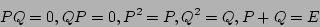 \begin{displaymath}PQ=0, QP=0, P^2=P, Q^2=Q, P+Q=E
\end{displaymath}