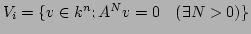 $V_i=\{v\in k^n; A^Nv=0 \quad(\exists N>0) \}$
