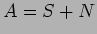 $A=S+N$