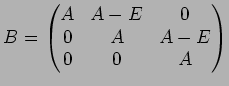 $B=
\begin{pmatrix}
A & A-E & 0 \\
0 & A & A-E \\
0 & 0 & A
\end{pmatrix}$