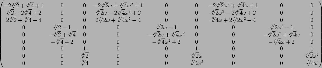 \begin{displaymath}\begin{pmatrix}
-2{\sqrt[3]{2}} + {\sqrt[3]{4}} + 1 & 0 & 0 ...
...{4}} \omega^2
& 0 & 0 & {\sqrt[3]{4}} \omega
\\
\end{pmatrix}\end{displaymath}