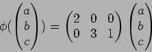 \begin{displaymath}\phi(
\begin{pmatrix}
a \\
b \\
c
\end{pmatrix})
=
\begin{p...
...& 3& 1
\end{pmatrix}\begin{pmatrix}
a \\
b \\
c
\end{pmatrix}\end{displaymath}