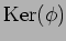 $\operatorname{Ker}(\phi)$