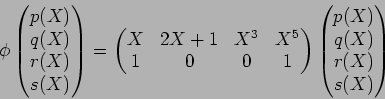 \begin{displaymath}\phi
\begin{pmatrix}
p(X) \\
q(X) \\
r(X) \\
s(X)
\end{pma...
...x}\begin{pmatrix}
p(X) \\
q(X) \\
r(X) \\
s(X)
\end{pmatrix}\end{displaymath}