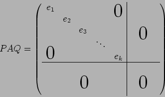 \begin{displaymath}PAQ=
\left(
\begin{array}{c c c c c \vert c c c }
e_1 & & & &...
...r1.7ex\hbox{\huge0}}}\\
& & & & & & & \\
\end{array}\right)
\end{displaymath}