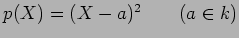 $p(X)=(X-a)^2 \qquad (a\in k)$