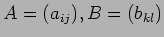 $A=(a_{ij}),B=(b_{kl})$