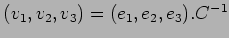 $(v_1,v_2,v_3)=(e_1,e_2,e_3).C^{-1}$