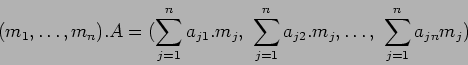 \begin{displaymath}(m_1,\dots,m_n).A=
(\sum_{j=1}^n a_{j1}.m_j,\ \sum_{j=1}^n a_{j2}.m_j,
\dots,\ \sum_{j=1}^n a_{jn}m_{j})
\end{displaymath}