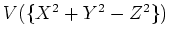 $V(\{X^2+Y^2-Z^2\})$