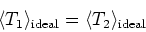 \begin{displaymath}\langle T_1 \rangle_{\text{ideal}}
=\langle T_2 \rangle_{\text{ideal}}
\end{displaymath}