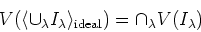 \begin{displaymath}V(\langle \cup_\lambda I_\lambda\rangle_{\text{ideal}})=
\cap_\lambda V(I_\lambda)
\end{displaymath}