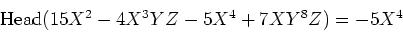 \begin{displaymath}\operatorname{Head}(15X^2-4X^3YZ-5X^4+7XY^8 Z)=-5X^4
\end{displaymath}