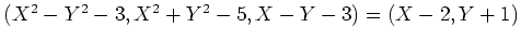 $(X^2-Y^2-3,X^2+Y^2-5,X-Y-3)=(X-2,Y+1)$