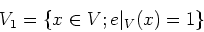 \begin{displaymath}V_1=\{x\in V; e\vert _V(x)=1\}
\end{displaymath}