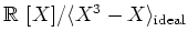 $\mbox{${\Bbb R}$ }[X]/\langle X^3-X\rangle_{\text{ideal}}$