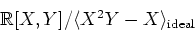 \begin{displaymath}\mbox{${\Bbb R}$}[X,Y]/\langle X^2Y-X\rangle_{\text{ideal}}
\end{displaymath}