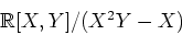 \begin{displaymath}\mbox{${\Bbb R}$}[X,Y]/(X^2Y-X)
\end{displaymath}