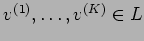 $v^{(1)},\dots,v^{(K)} \in L$