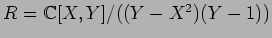 $R={\Bbb C}[X,Y]/((Y-X^2)(Y-1))$
